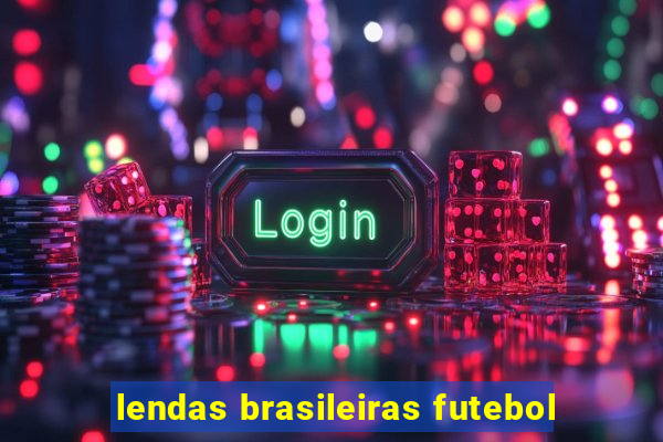 lendas brasileiras futebol